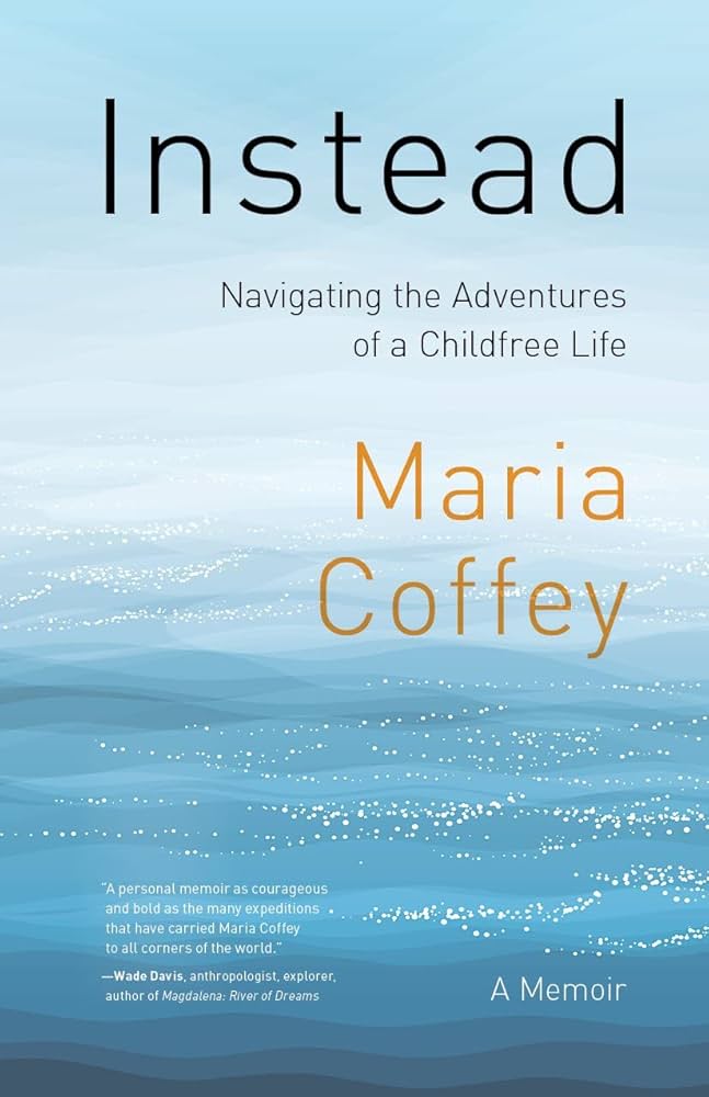 Instead: A Woman's Journey in Childfree Bliss